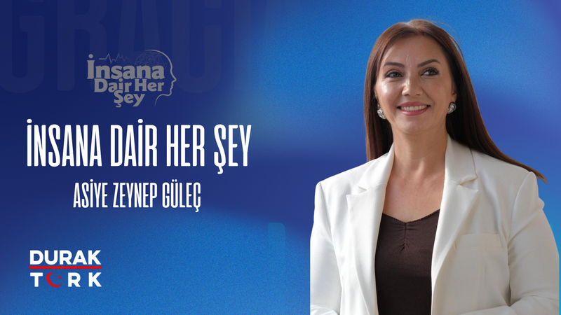 ASİYE ZEYNEP GÜLEÇ İLE İNSANA DAİR HER ŞEY